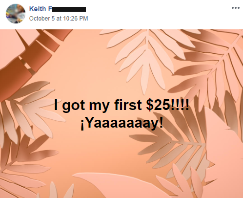 Quote from Keith F, "I got my first $25! Yay!"