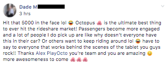 Quote by Dade M, "Octopus is the ultimate best thing to hit Rideshare"
